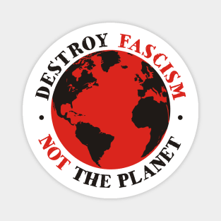 Destroy Fascism Not The Planet Magnet